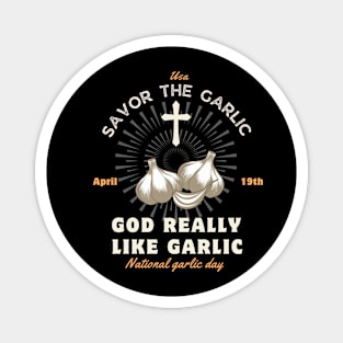 God Really like garlic Savor the garlic - National Garlic Day Magnet